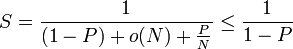 S = \frac{1}{(1 - P) + o(N) + \frac{P}{N}}\leq\frac{1}{1-P}