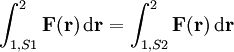 \int_{1, S1}^{2} \mathbf F (\mathbf r) \, \mathrm d \mathbf r = \int_{1, S2}^{2} \mathbf F (\mathbf r) \, \mathrm d \mathbf r