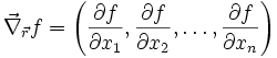 \vec\nabla_{\vec{r}} f = \left(\frac{\partial f}{\partial x_1}, \frac{\partial f}{\partial x_2}, \dots, \frac{\partial f}{\partial x_n}\right)