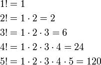 \begin{align}
1! &amp;amp;= 1\\
2! &amp;amp;= 1 \cdot 2 = 2\\
3! &amp;amp;= 1 \cdot 2 \cdot 3 = 6\\
4! &amp;amp;= 1 \cdot 2 \cdot 3 \cdot 4 = 24\\
5! &amp;amp;= 1 \cdot 2 \cdot 3 \cdot 4 \cdot 5 = 120
\end{align}