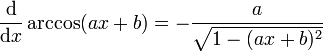 \frac{\mathrm d}{\mathrm dx} \arccos(ax+b) = - \frac{a}{\sqrt{1 - (ax+b)^2}}