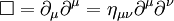 \Box=\partial_\mu\partial^\mu=\eta_{\mu\nu}\partial^\mu\partial^\nu