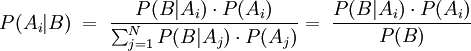  P(A_i | B) \; = \; \frac{P(B | A_i) \cdot P(A_i)}{\sum_{j=1} ^{N} P(B | A_j) \cdot P(A_j)} = \; \frac{P(B | A_i) \cdot P(A_i)}{P(B)} \; 