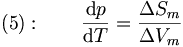  (5):  \qquad \frac{ \mathrm{d} p } { \mathrm{d} T } = \frac{ \Delta S_m } { \Delta V_m} 