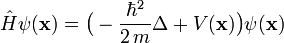 \hat{H}\psi(\mathbf x)=\bigl(-\frac{\hbar^2}{2\,m}\Delta+V(\mathbf{x})\bigr)\psi(\mathbf x)