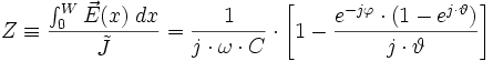 Z\equiv\frac{\int_0^W\vec E(x)\;dx}{\tilde{J}}=\frac{1}{j\cdot\omega\cdot C}\cdot\left[1-\frac{e^{-j\varphi}\cdot(1-e^{j\cdot\vartheta})}{j\cdot\vartheta}\right]