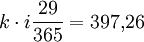 k \cdot i \frac{29}{365} =  397{,}26