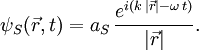 \psi_S(\vec{r},t)=a_S\, {e^{i(k\,|\vec{r}|-\omega\,t)}\over |\vec{r}|}.