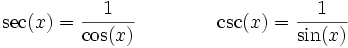 \operatorname{sec}(x)=\frac{1}{\cos(x)} \qquad\qquad \csc(x)=\frac{1}{\sin(x)}