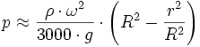 p\approx\frac{\rho\cdot\omega^2}{3000\cdot g}\cdot\left(R^2-\frac{r^2}{R^2}\right)