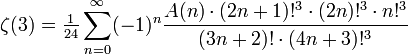\zeta(3) = \tfrac1{24}\sum_{n=0}^\infty (-1)^n \frac{A(n)\cdot (2n+1)!^3\cdot (2n)!^3\cdot n!^3}{(3n+2)!\cdot (4n+3)!^3}