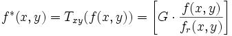 f^*(x,y)=T_{xy}(f(x,y))=\left\lbrack G\cdot\frac{f(x,y)}{f_r(x,y)}\right\rbrack