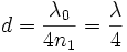 d=\frac{\lambda_0}{4n_1}=\frac{\lambda}{4}