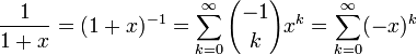 \frac{1}{1+x} = (1+x)^{-1} = \sum_{k=0}^\infty {-1 \choose k} x^k
                     = \sum_{k=0}^\infty (-x)^k
