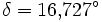 \delta = 16{,}727^\circ