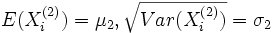 E(X_{i}^{(2)})=\mu_{2}, \sqrt{Var(X_{i}^{(2)})}=\sigma_{2}