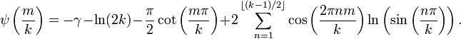 \psi\left(\frac{m}{k}\right) = -\gamma -\ln(2k) 
-\frac{\pi}{2}\cot\left(\frac{m\pi}{k}\right)
+2\sum_{n=1}^{\lfloor (k-1)/2\rfloor}
\cos\left(\frac{2\pi nm}{k} \right)
\ln\left(\sin\left(\frac{n\pi}{k}\right)\right).
