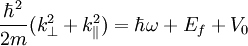 \frac{\hbar^{2}}{2m} (k_{\perp}^{2} + k_{\|}^{2}) = \hbar \omega + E_{f} + V_{0}