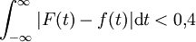 
\int_{-\infty}^{\infty} |F(t)-f(t)| \mathrm{d}t &amp;amp;lt; 0{,}4

