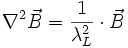 \nabla^2\vec B=\frac{1}{\lambda_L^2}\cdot\vec B