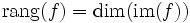 \mathrm{rang}(f) = \dim (\mathrm{im}(f))