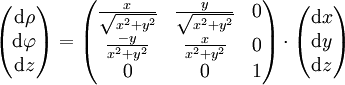 
\begin{pmatrix}\mathrm d\rho\\\mathrm d\varphi\\\mathrm dz\end{pmatrix}=
\begin{pmatrix}
\frac{x}{\sqrt{x^2+y^2}}&amp;amp;amp;\frac{y}{\sqrt{x^2+y^2}}&amp;amp;amp;0\\
\frac{-y}{x^2+y^2}&amp;amp;amp;\frac{x}{x^2+y^2}&amp;amp;amp;0\\
0&amp;amp;amp;0&amp;amp;amp;1
\end{pmatrix}\cdot
\begin{pmatrix}\mathrm dx\\\mathrm dy\\\mathrm dz\end{pmatrix}
