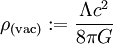 \rho_{(\mathrm{vac})}:=\frac{\Lambda c^2}{8 \pi G}