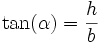 \tan(\alpha) = \frac{h}{b}