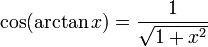  \cos ( \arctan x) = \frac{1}{ \sqrt{1 + x^2} } 