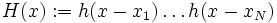  H(x):=h(x-x_1) \dots h(x-x_N) 
