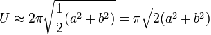 U \approx 2 \pi {\sqrt {\frac{1}2 (a^2+b^2)}} = \pi {\sqrt {2 (a^2+b^2)}}