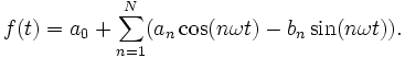  f(t) = a_0+\sum_{n=1}^N (a_n \cos(n \omega t) - b_n\sin(n\omega t)).
