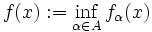 f(x):=\inf_{\alpha\in A}f_{\alpha}(x)