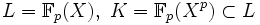 L=\mathbb{F}_p(X),\ K=\mathbb{F}_p(X^p)\subset L
