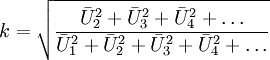 
k = \sqrt{\frac {\bar U^2_2 + \bar U^2_3 + \bar U^2_4 + \dots} {\bar U^2_1 + \bar U^2_2 + \bar U^2_3 + \bar U^2_4 + \dots}}
