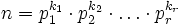 n = 
p_1^{k_1} \cdot p_2^{k_2} \cdot\ldots\cdot p_r^{k_r}
