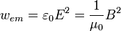 w_{em}=\varepsilon_0 E^2 = \frac{1}{\mu_0} B^2