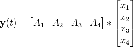  \textbf{y}(t) = \begin{bmatrix} A_1&amp;amp;amp; A_2&amp;amp;amp; A_3&amp;amp;amp; A_4 \end{bmatrix}
        
                                        *
                        \begin{bmatrix}
                          x_{1}\\
                          x_{2}\\
                          x_{3}\\
                          x_{4}\\
                        \end{bmatrix}