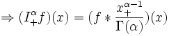 \Rightarrow (I_+^\alpha f)(x)=(f*\frac{x_+^{\alpha-1}}{\Gamma(\alpha)})(x)