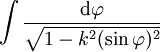 \int \frac {\mathrm d\varphi}{\sqrt{1 - k^2(\sin\varphi)^2}}