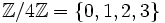 \mathbb{Z} / 4\mathbb{Z} = \{0, 1, 2, 3\}