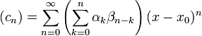 (c_n) = \sum_{n=0}^\infty \left(\sum_{k=0}^n {\alpha_{k} \beta_{n-k}}\right)(x-x_0)^n