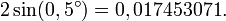  2 \sin(0,5^\circ) = 0,017453071. 