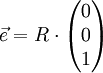 \vec e = R \cdot \left(\begin{matrix}0\\0\\1\end{matrix}\right)