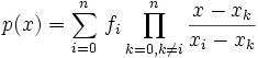 p(x)=\sum_{i=0}^{n}\,f_i\prod_{k=0,k\neq i}^n{{x-x_k} \over {x_i-x_k}}
