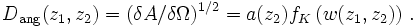 D_{\mathrm{ang}}(z_1,z_2) = (\delta A/\delta\Omega)^{1/2} = 
  a(z_2)f_K\left(w(z_1,z_2)\right)\,.
