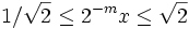 1 / \sqrt 2 \leq 2^{-m}x \leq \sqrt 2