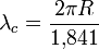 
\lambda_c=\frac{2 \pi R}{1{,}841} \,
