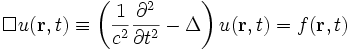\Box u(\mathbf{r},t) \equiv \left( \frac{1}{c^2}\frac{\partial^2}{\partial t^2} - \Delta \right) u(\mathbf{r},t) = f(\mathbf{r},t)