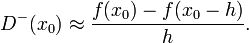 D^-(x_0)\approx \frac{f(x_0)-f(x_0-h)}{h}.